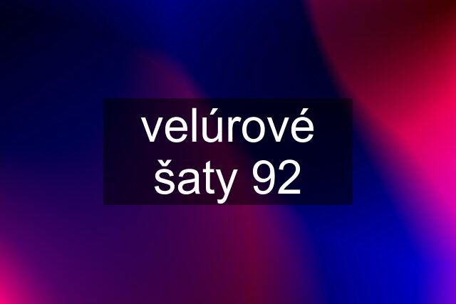 velúrové šaty 92