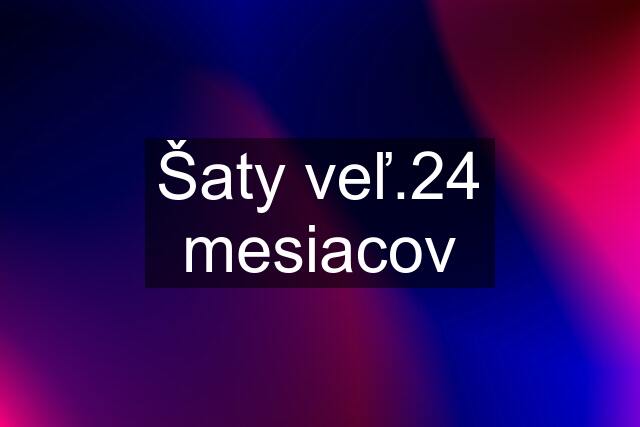 Šaty veľ.24 mesiacov