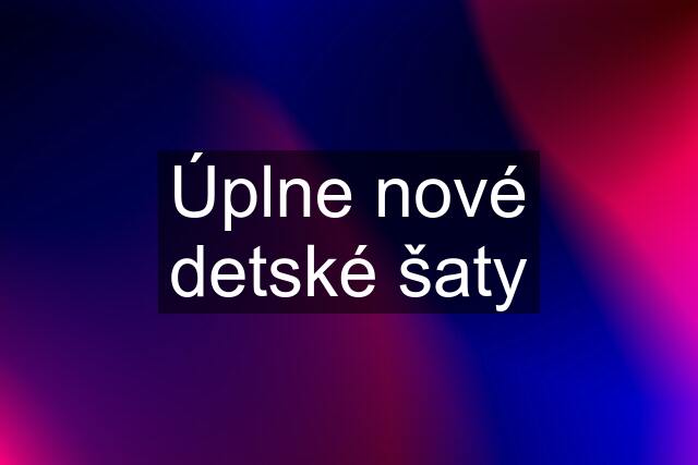 Úplne nové detské šaty