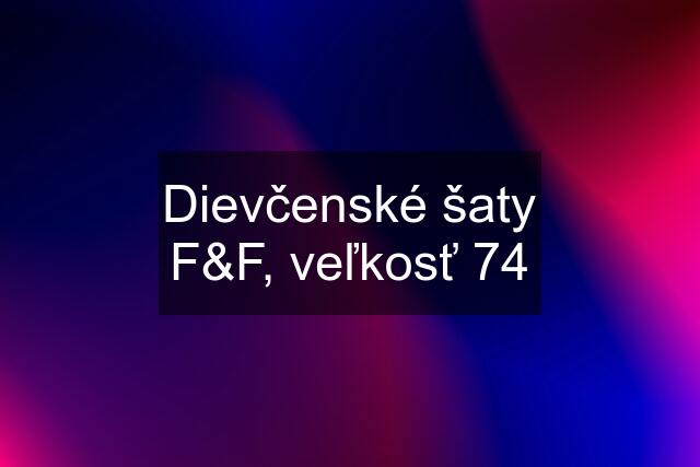 Dievčenské šaty F&F, veľkosť 74