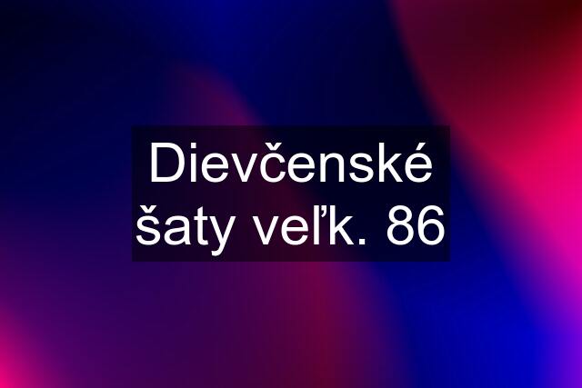 Dievčenské šaty veľk. 86