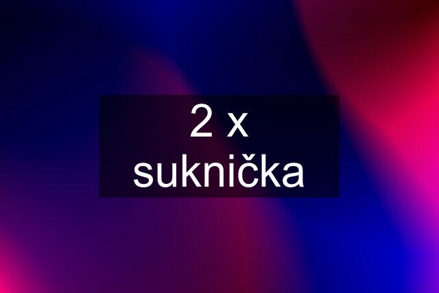 2 x suknička