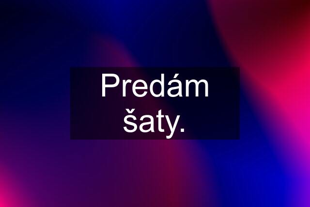 Predám šaty.