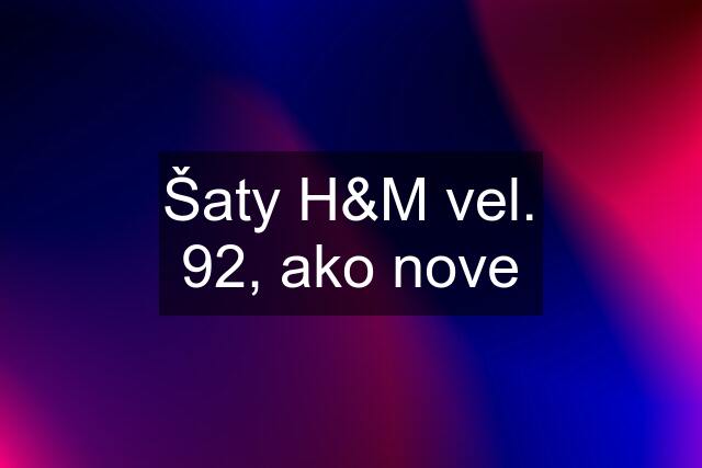 Šaty H&M vel. 92, ako nove