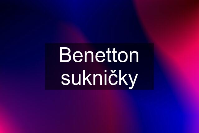 Benetton sukničky