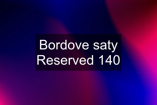 Bordove saty Reserved 140