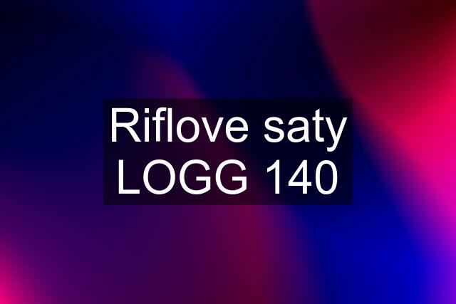 Riflove saty LOGG 140