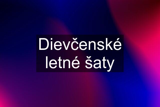 Dievčenské letné šaty