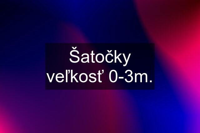 Šatočky veľkosť 0-3m.