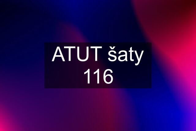 ATUT šaty 116