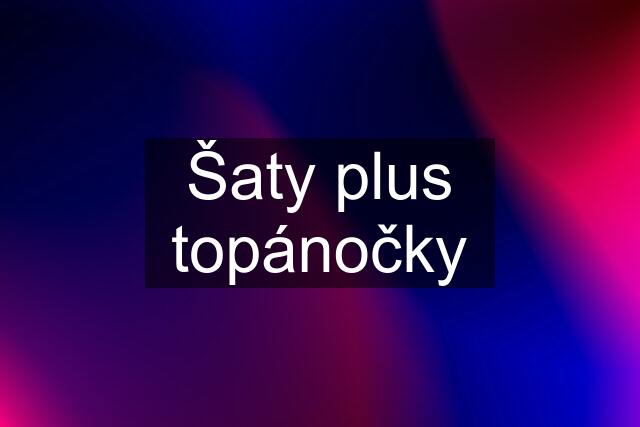 Šaty plus topánočky