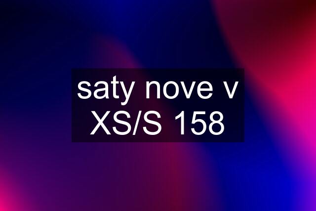 saty nove v XS/S 158