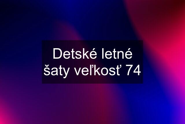 Detské letné šaty veľkosť 74