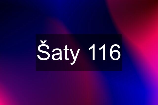 Šaty 116