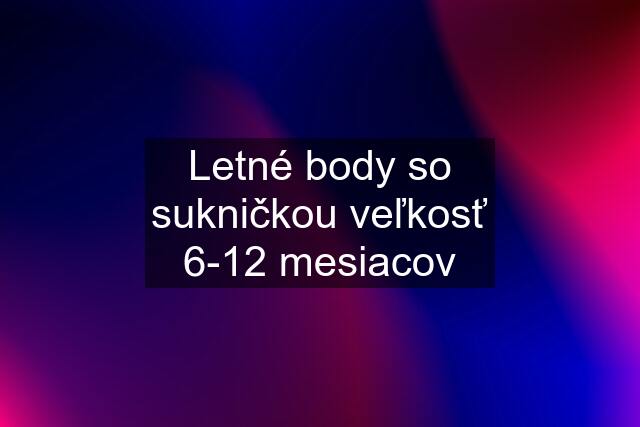 Letné body so sukničkou veľkosť 6-12 mesiacov