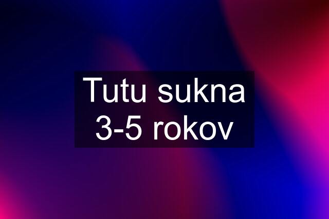 Tutu sukna 3-5 rokov