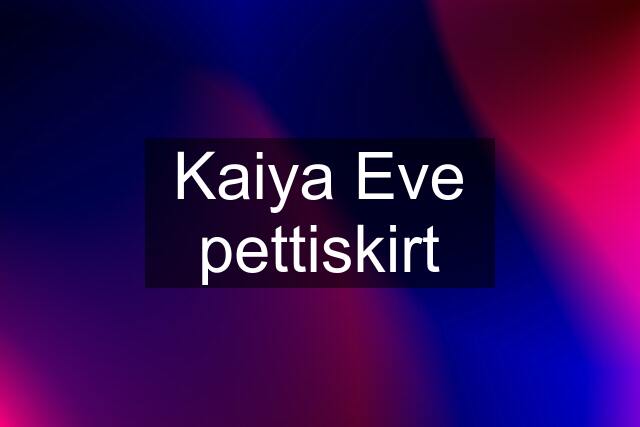 Kaiya Eve pettiskirt