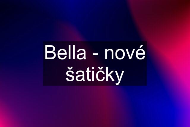 Bella - nové šatičky