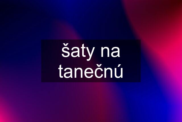 šaty na tanečnú