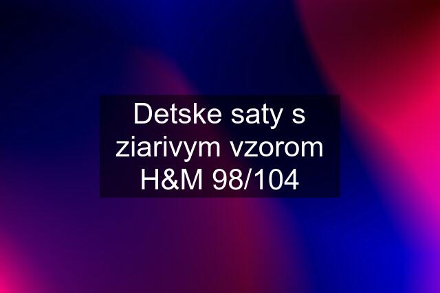 Detske saty s ziarivym vzorom H&M 98/104