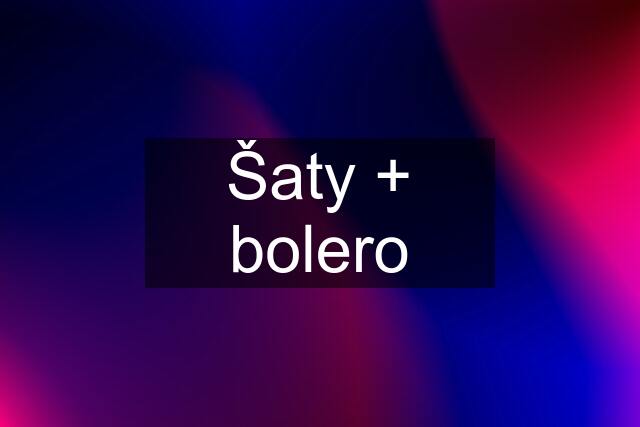 Šaty + bolero