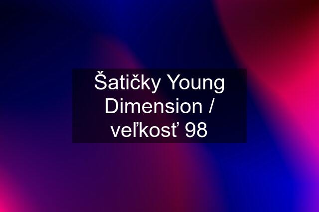 Šatičky Young Dimension / veľkosť 98