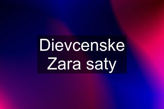 Dievcenske Zara saty