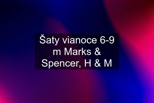 Šaty vianoce 6-9 m Marks & Spencer, H & M