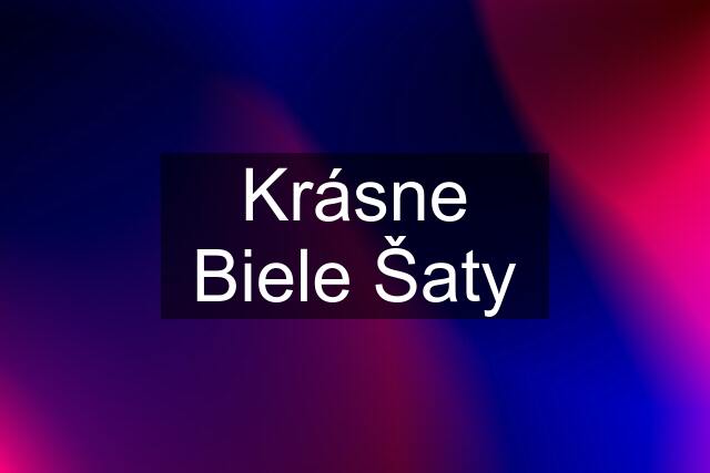 Krásne Biele Šaty