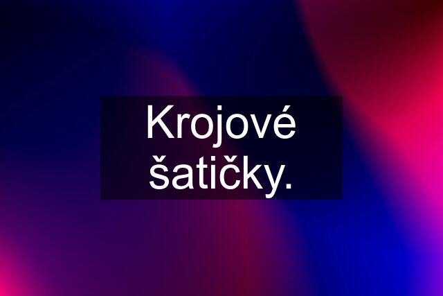 Krojové šatičky.