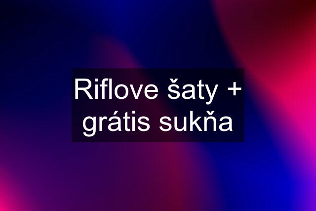 Riflove šaty + grátis sukňa