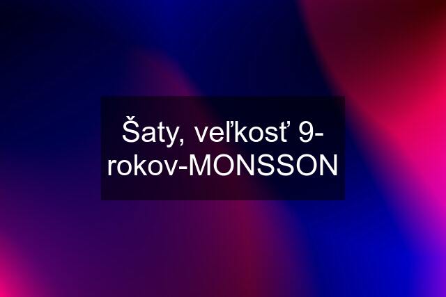 Šaty, veľkosť 9- rokov-MONSSON