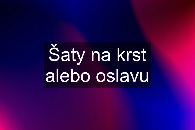 Šaty na krst alebo oslavu