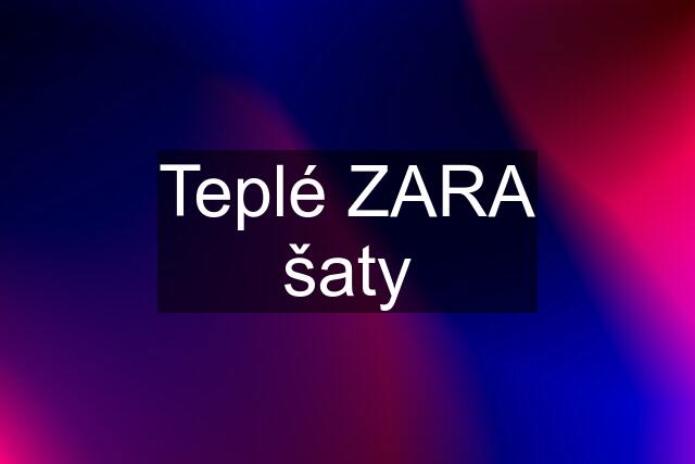 Teplé ZARA šaty