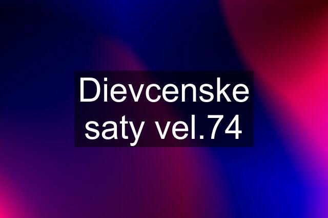 Dievcenske saty vel.74