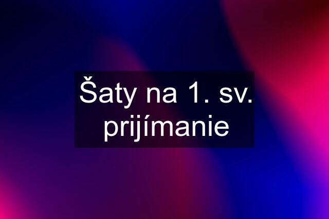 Šaty na 1. sv. prijímanie