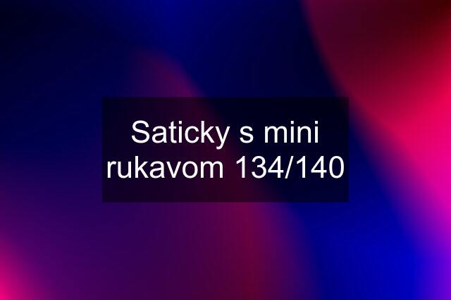 Saticky s mini rukavom 134/140