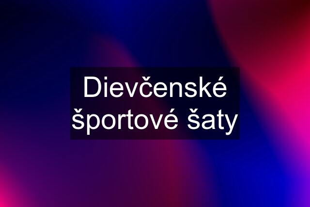 Dievčenské športové šaty