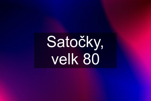 Satočky, velk 80