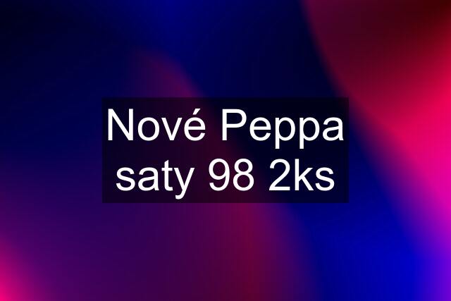 Nové Peppa saty 98 2ks