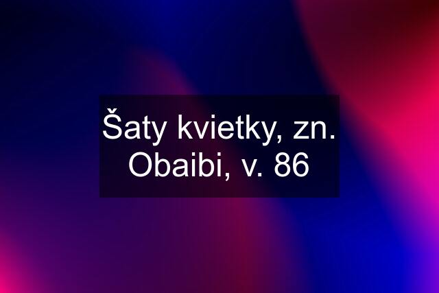 Šaty kvietky, zn. Obaibi, v. 86