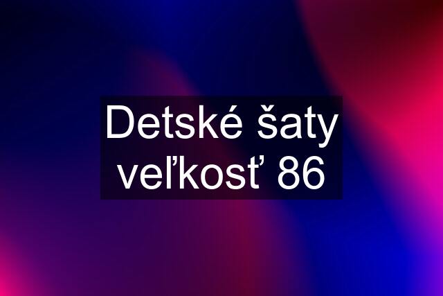 Detské šaty veľkosť 86