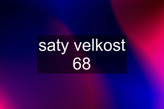 saty velkost 68