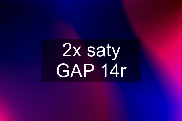 2x saty GAP 14r