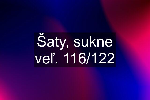 Šaty, sukne veľ. 116/122