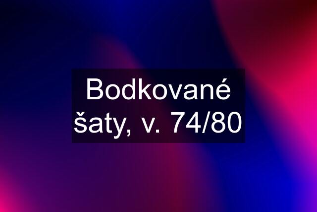 Bodkované šaty, v. 74/80