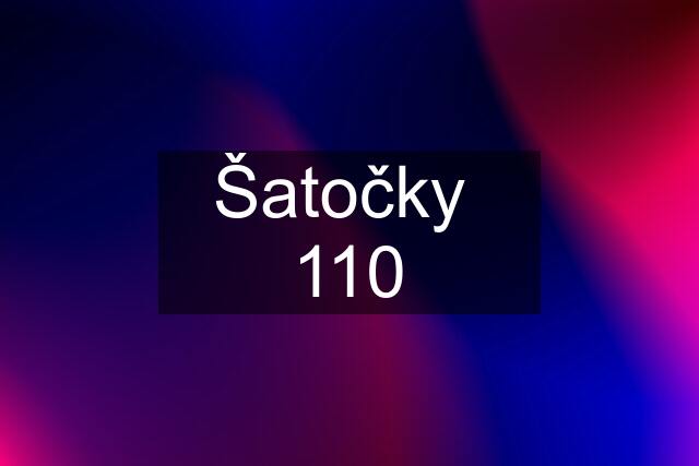 Šatočky  110