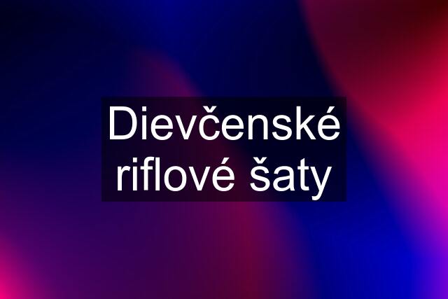 Dievčenské riflové šaty