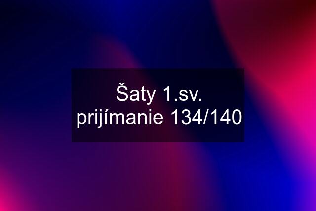 Šaty 1.sv. prijímanie 134/140