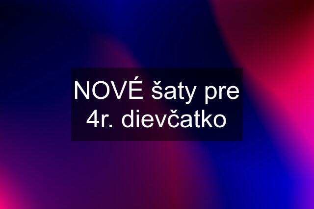 NOVÉ šaty pre 4r. dievčatko